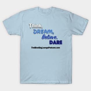 Think, dream, believe and dare T-Shirt